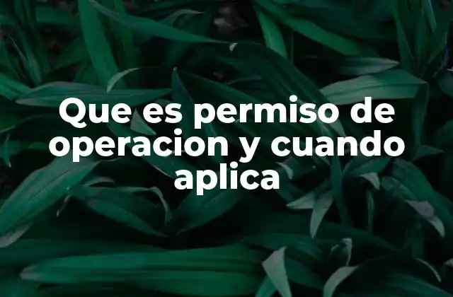 Que es Permiso de Operacion y Cuando Aplica