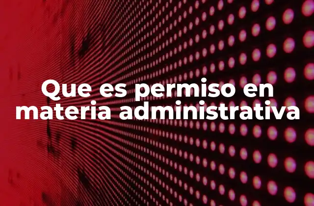 Que es Permiso en Materia Administrativa