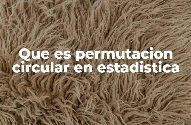 Que es Permutacion Circular en Estadistica