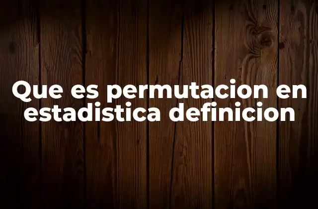 Que es Permutacion en Estadistica Definicion