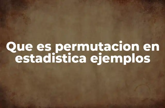 El orden importa: diferencias entre permutaciones y combinaciones