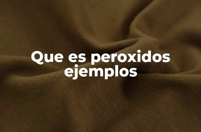 Que es Peroxidos Ejemplos 2 Características y reactividad de los peróxidos