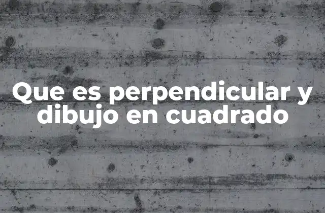 Que es Perpendicular y Dibujo en Cuadrado