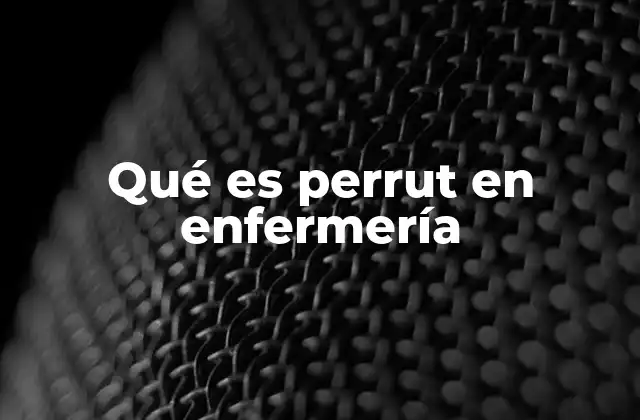 Qué es Perrut en Enfermería