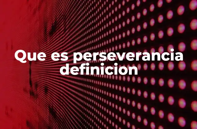 Que es Perseverancia Definicion
