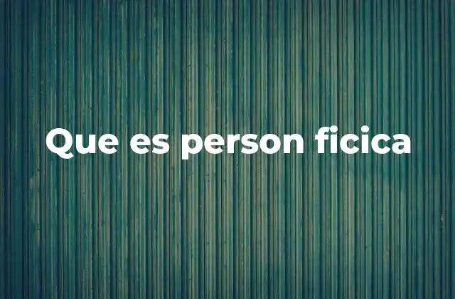 Que es Person Ficica