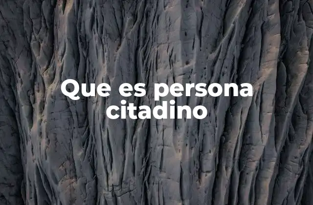 Que es Persona Citadino