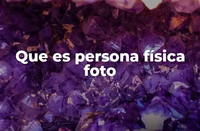 Que es Persona Física Foto