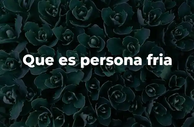 Que es Persona Fria