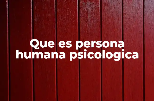 Que es Persona Humana Psicologica