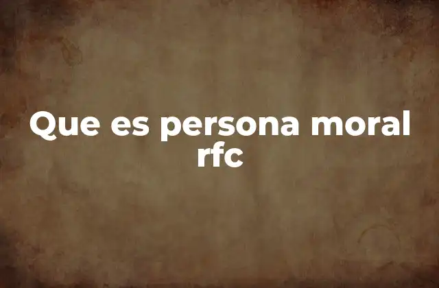 Que es Persona Moral Rfc