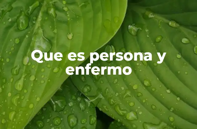 Que es Persona y Enfermo