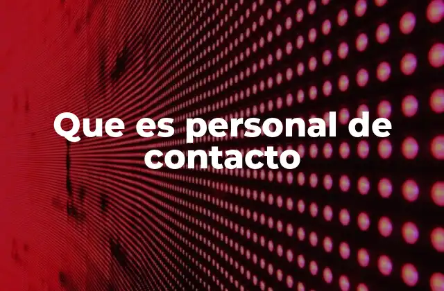 Que es Personal de Contacto