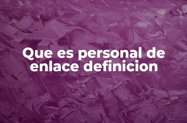 Que es Personal de Enlace Definicion