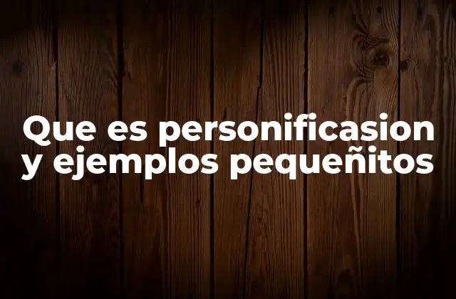 Que es Personificasion y Ejemplos Pequeñitos