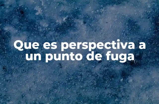 Que es Perspectiva a un Punto de Fuga