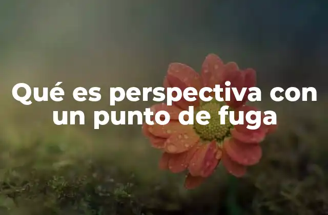 Qué es Perspectiva con un Punto de Fuga