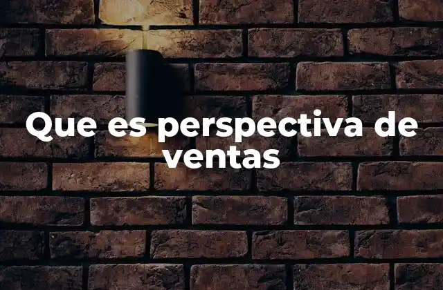 Que es Perspectiva de Ventas