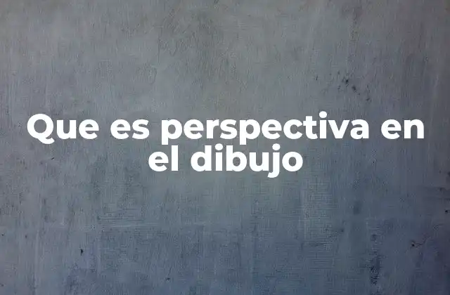 Que es Perspectiva en el Dibujo