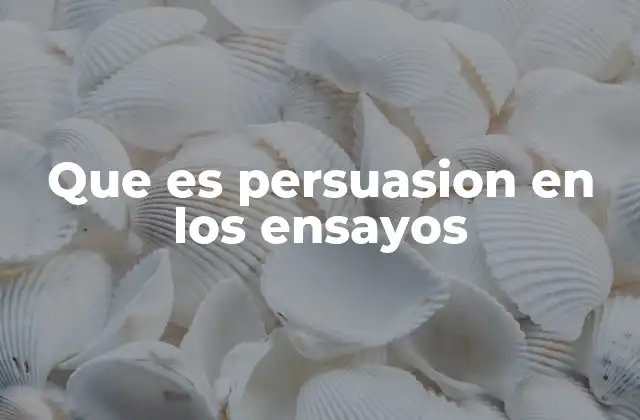 Que es Persuasion en los Ensayos