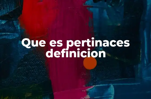 Que es Pertinaces Definicion