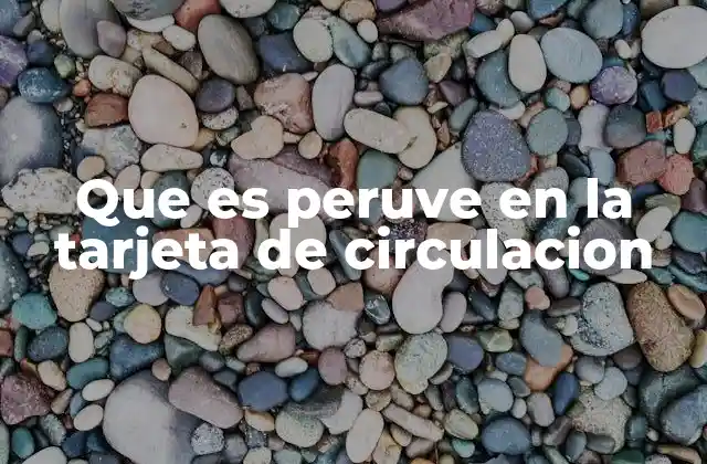 Que es Peruve en la Tarjeta de Circulacion