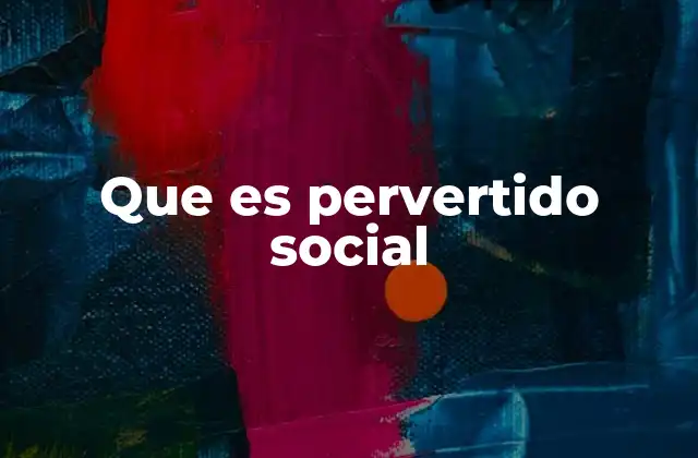 Que es Pervertido Social