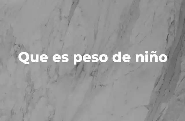Que es Peso de Niño