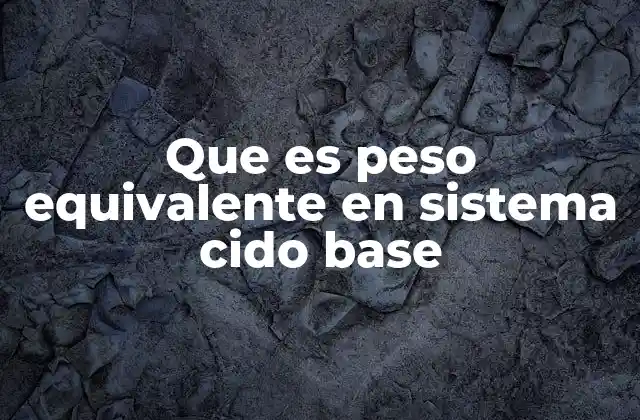Que es Peso Equivalente en Sistema Cido Base