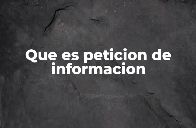 Que es Peticion de Informacion