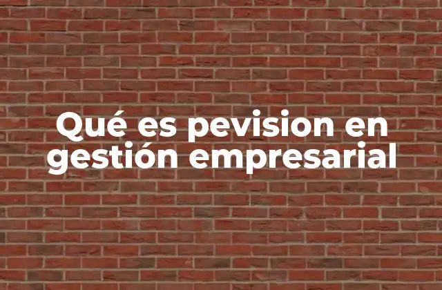 Qué es Pevision en Gestión Empresarial