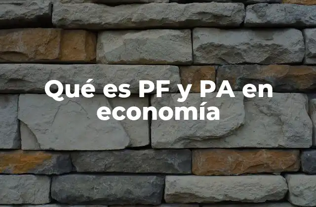 Qué es Pf y Pa en Economía