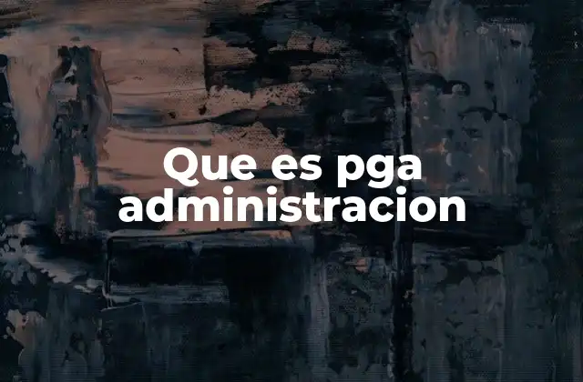 Que es Pga Administracion
