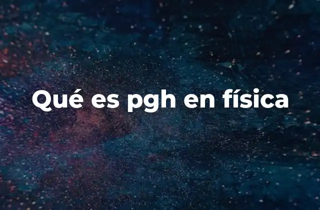 Qué es Pgh en Física