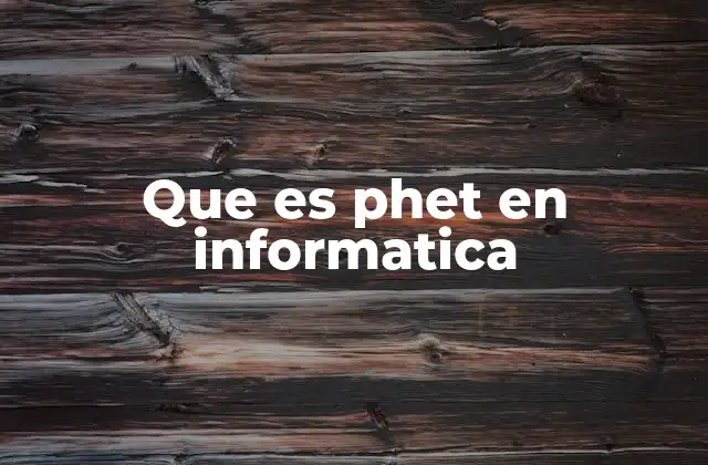 Que es Phet en Informatica