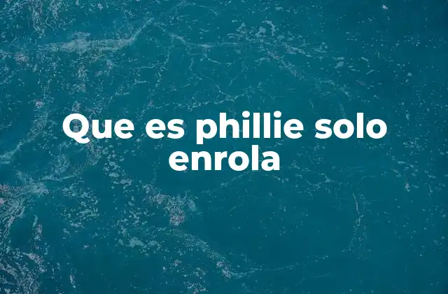 Que es Phillie Solo Enrola