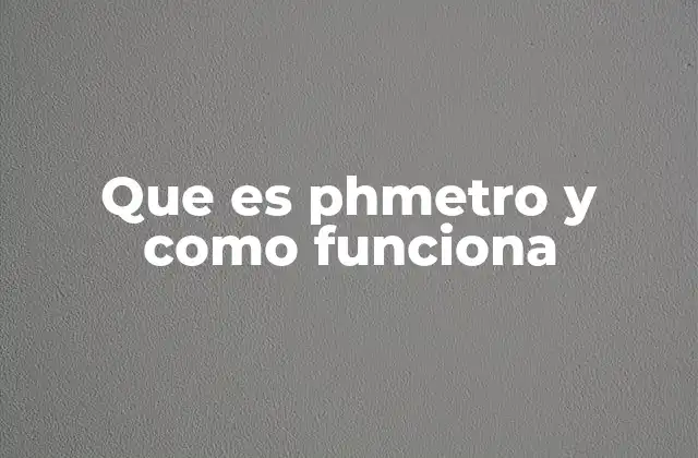 Que es Phmetro y como Funciona 2 Importancia del pH en la vida cotidiana y científica