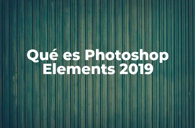 Qué es Photoshop Elements 2019