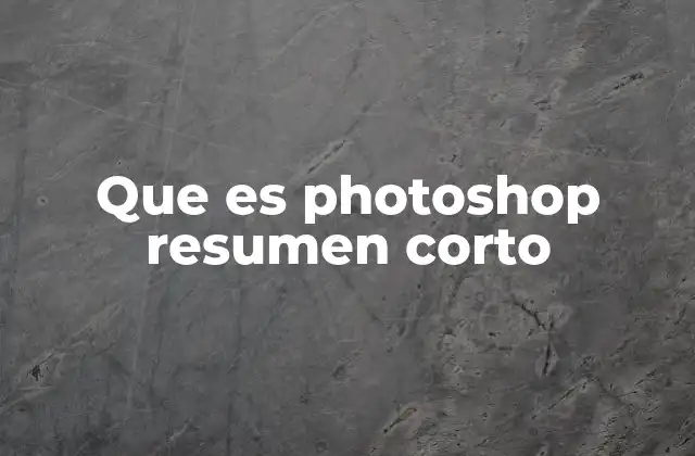 Que es Photoshop Resumen Corto