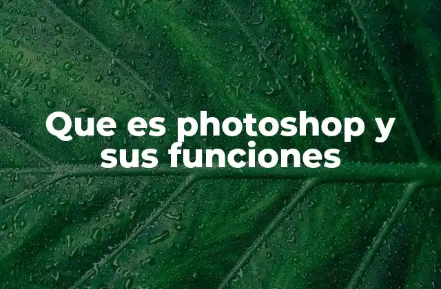 Que es Photoshop y Sus Funciones