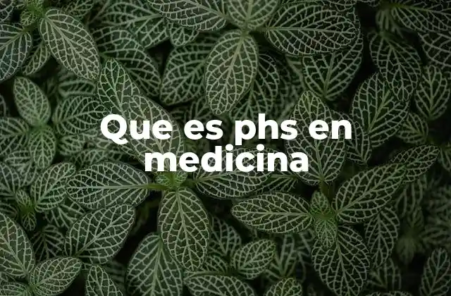 Que es Phs en Medicina