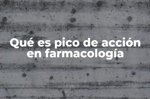 Qué es Pico de Acción en Farmacología
