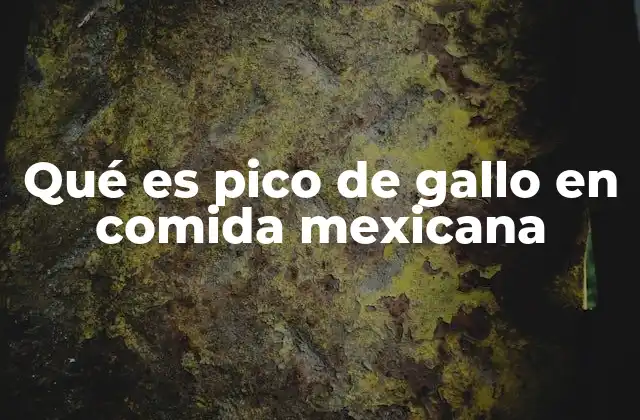 Qué es Pico de Gallo en Comida Mexicana