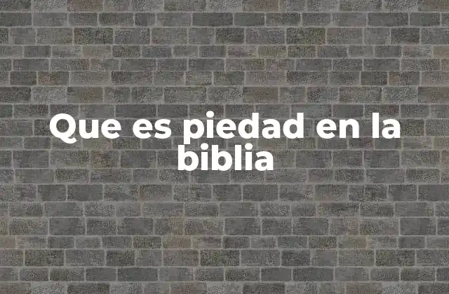 Que es Piedad en la Biblia