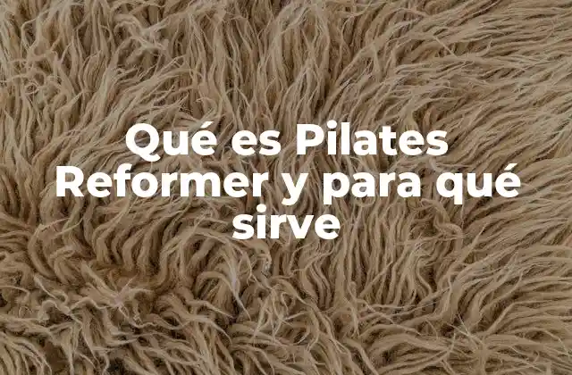 El Pilates Reformer y su relación con el fortalecimiento funcional