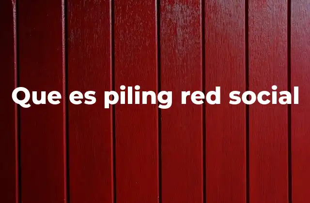 La evolución de las redes sociales y el surgimiento de Piling