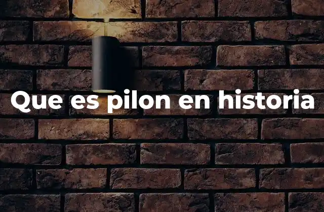 Que es Pilon en Historia 2 El pilón como expresión de identidad cultural