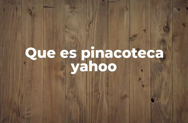 Que es Pinacoteca Yahoo