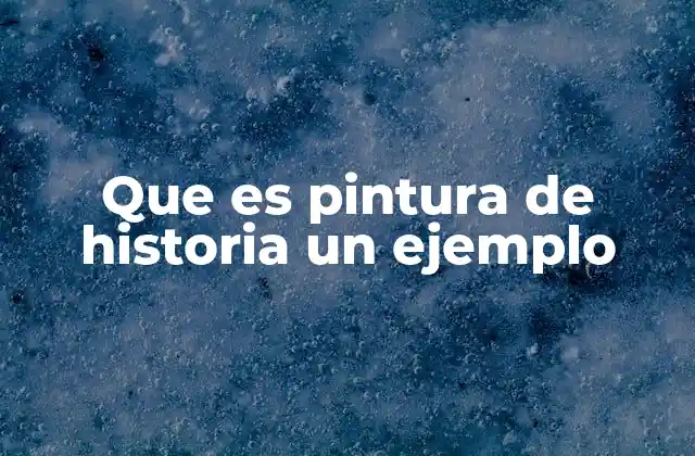 Que es Pintura de Historia un Ejemplo