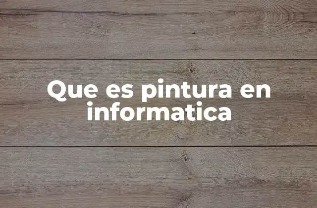 Que es Pintura en Informatica
